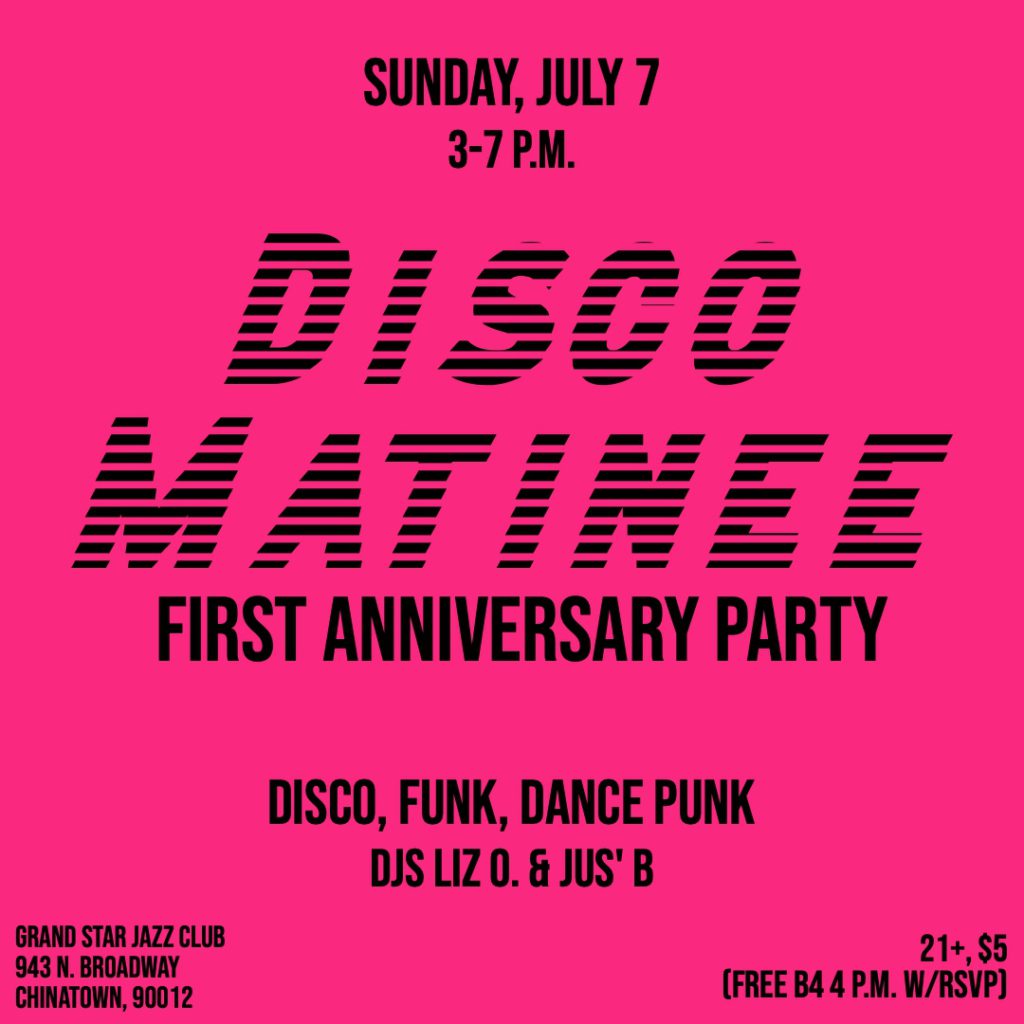 Disco Matinee First Anniversary July 7, 2024 at Grand Star Jazz Club from 3 p.m. until 7 p.m. with DJ Liz O. and DJ Jus' B playing disco, funk, dance punk and more.