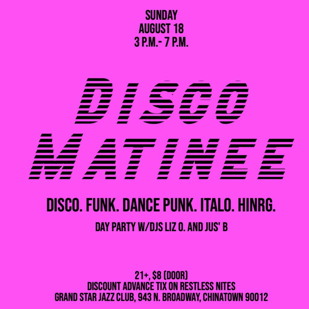 Disco Matinee Los Angeles day party disco funk dance punk Italo disco HiNRG at Grand Star Jazz Club on Sunday, August 18, 2024 with DJ Liz O. and DJ Jus' B